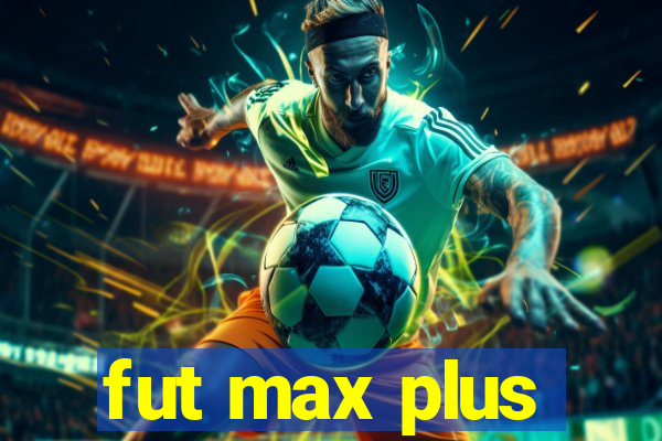 fut max plus